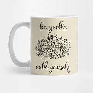 Be Gentle With Yourself Mug